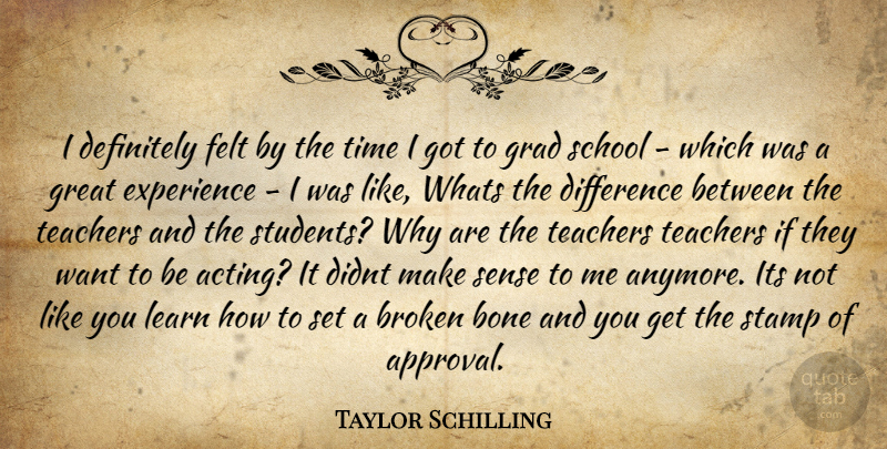 Taylor Schilling Quote About Teacher, School, Differences: I Definitely Felt By The...