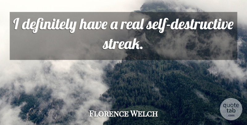 Florence Welch Quote About Real, Self, Streaks: I Definitely Have A Real...
