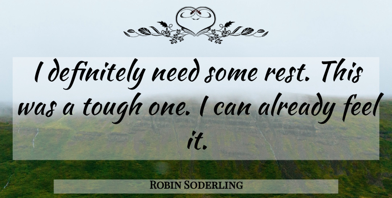 Robin Soderling Quote About Definitely, Rest, Tough: I Definitely Need Some Rest...