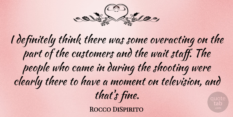 Rocco DiSpirito Quote About American Celebrity, Came, Clearly, Customers, Definitely: I Definitely Think There Was...