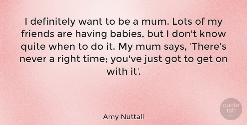Amy Nuttall Quote About Definitely, Mum, Quite, Time: I Definitely Want To Be...