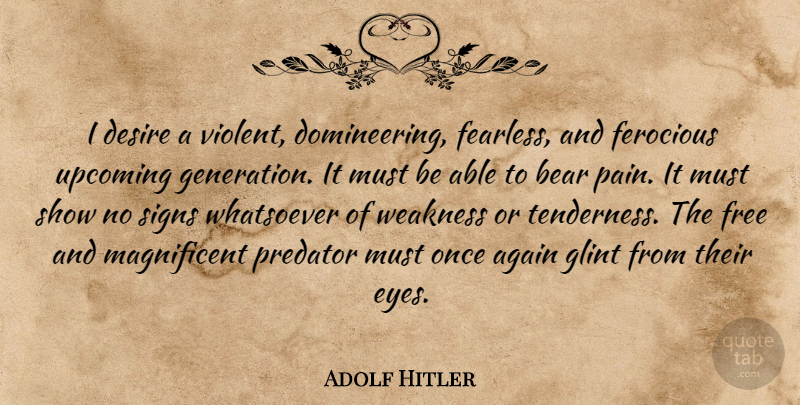 Adolf Hitler Quote About Pain, Eye, Fearless: I Desire A Violent Domineering...