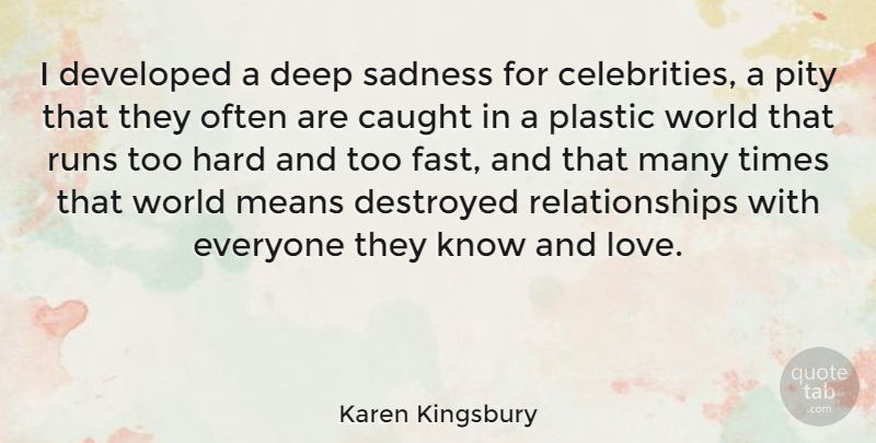 Karen Kingsbury Quote About Running, Sadness, Mean: I Developed A Deep Sadness...
