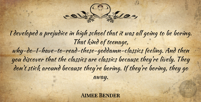 Aimee Bender Quote About Classics, Developed, Discover, High, School: I Developed A Prejudice In...