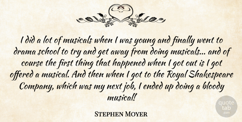 Stephen Moyer Quote About Bloody, Course, Ended, Finally, Happened: I Did A Lot Of...