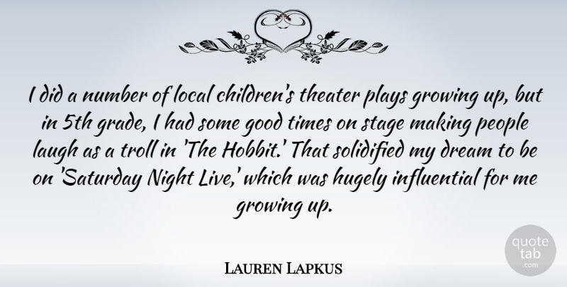 Lauren Lapkus Quote About Good, Growing, Hugely, Laugh, Local: I Did A Number Of...