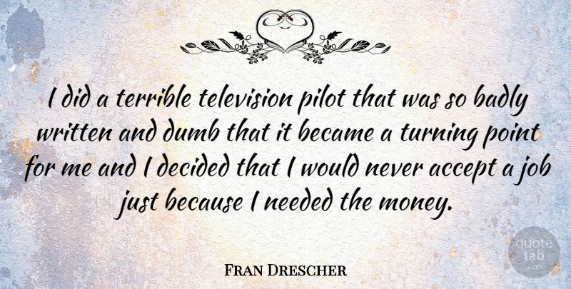 Fran Drescher Quote About Jobs, Dumb, Television: I Did A Terrible Television...