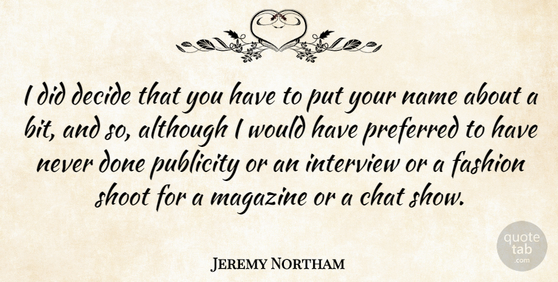 Jeremy Northam Quote About Fashion, Names, Done: I Did Decide That You...