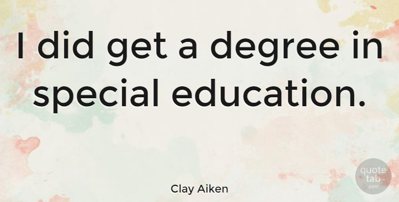 Clay Aiken Quote About Graduation, Special, Degrees: I Did Get A Degree...