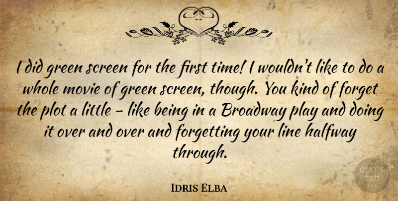 Idris Elba Quote About Broadway, Forgetting, Halfway, Line, Plot: I Did Green Screen For...