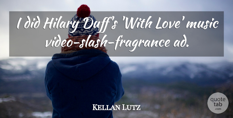 Kellan Lutz Quote About Video, Music Love, Fragrance: I Did Hilary Duffs With...