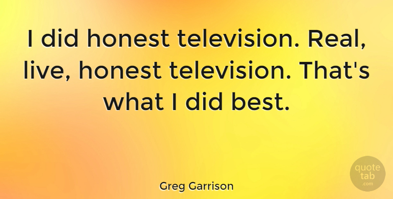 Greg Garrison Quote About American Director: I Did Honest Television Real...