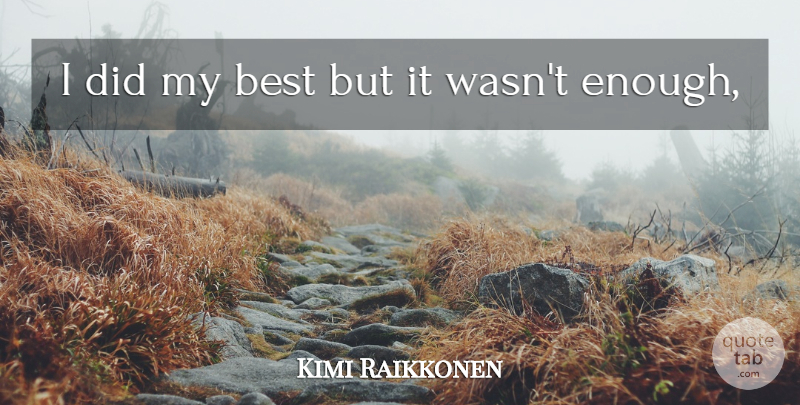 Kimi Raikkonen Quote About Best: I Did My Best But...