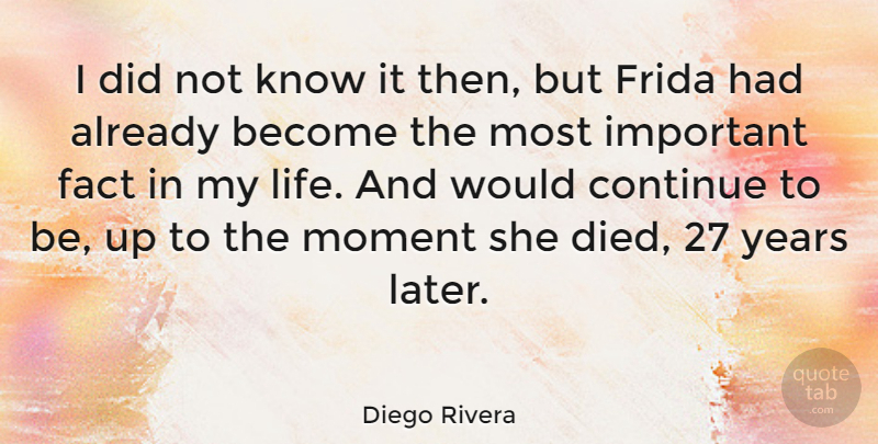 Diego Rivera Quote About Friday, Years, Important: I Did Not Know It...