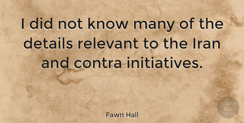 Fawn Hall Quote About Iran, Details, Initiative: I Did Not Know Many...