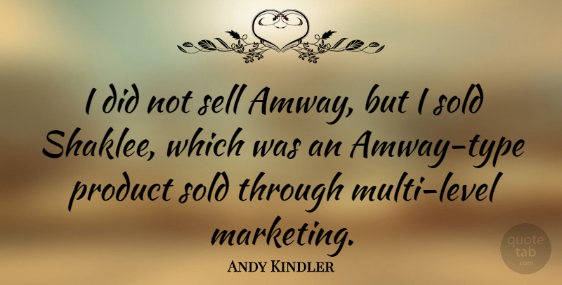 Andy Kindler Quote About Sold: I Did Not Sell Amway...