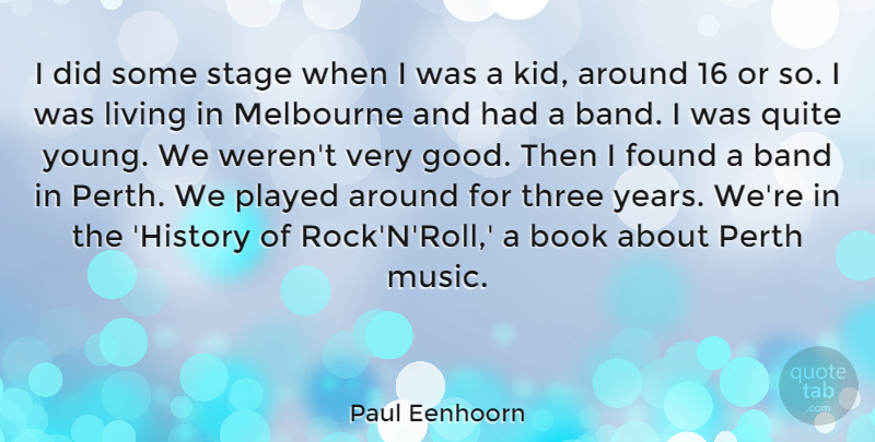 Paul Eenhoorn Quote About Band, Book, Found, Good, History: I Did Some Stage When...