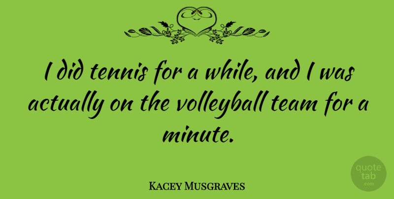 Kacey Musgraves Quote About undefined: I Did Tennis For A...