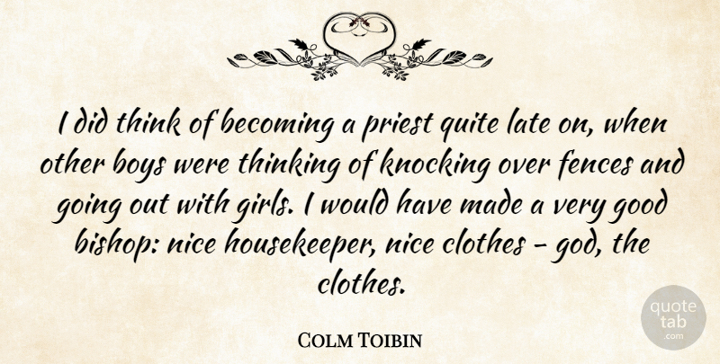 Colm Toibin Quote About Girl, Nice, Boys: I Did Think Of Becoming...