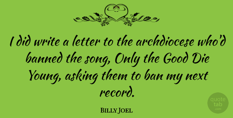 Billy Joel Quote About Song, Writing, Asking: I Did Write A Letter...