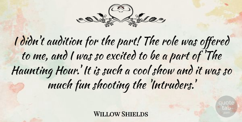 Willow Shields Quote About Fun, Shooting, Haunting: I Didnt Audition For The...