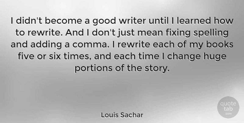 Louis Sachar Quote About Book, Mean, Stories: I Didnt Become A Good...