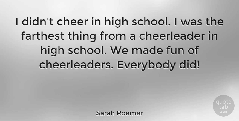 Sarah Roemer Quote About Fun, Cheer, School: I Didnt Cheer In High...