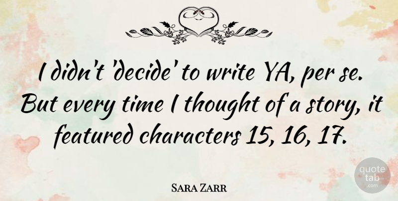 Sara Zarr Quote About Character, Writing, Stories: I Didnt Decide To Write...