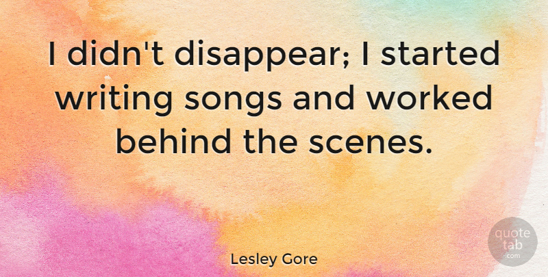 Lesley Gore Quote About Behind, Songs, Worked: I Didnt Disappear I Started...