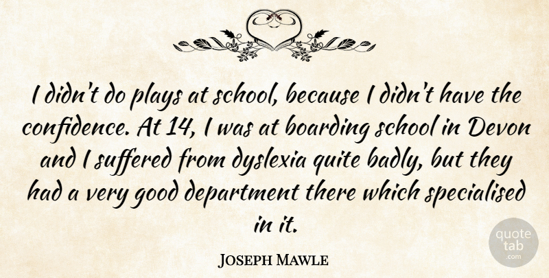 Joseph Mawle Quote About School, Play, Devon: I Didnt Do Plays At...