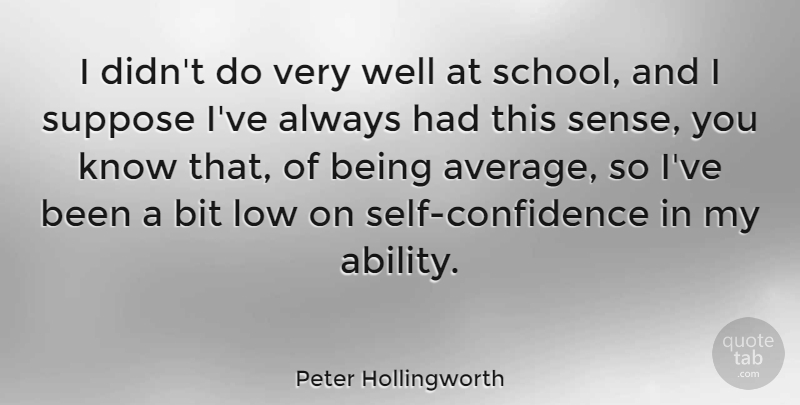 Peter Hollingworth Quote About School, Self Confidence, Average: I Didnt Do Very Well...