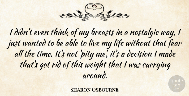 Sharon Osbourne Quote About Cancer, Thinking, Decision: I Didnt Even Think Of...