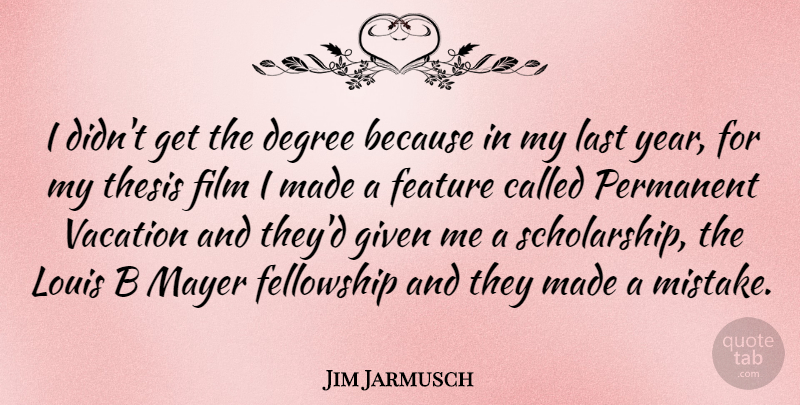 Jim Jarmusch Quote About Mistake, Vacation, Years: I Didnt Get The Degree...