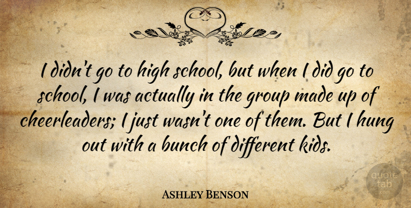Ashley Benson Quote About School, Kids, Groups: I Didnt Go To High...