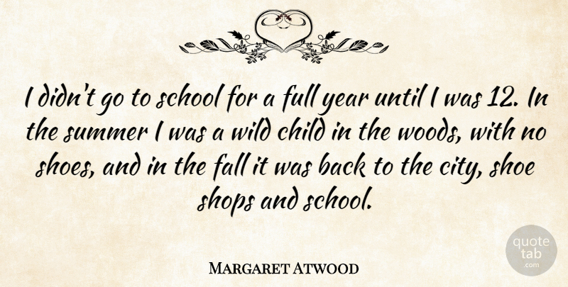 Margaret Atwood Quote About Summer, Children, Fall: I Didnt Go To School...
