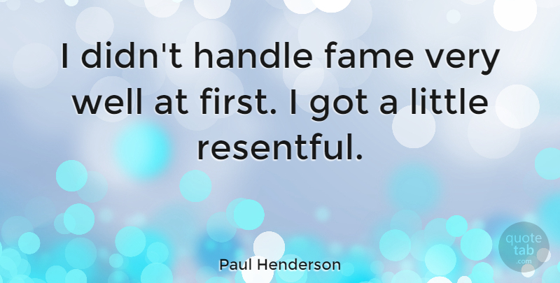 Paul Henderson Quote About Firsts, Littles, Fame: I Didnt Handle Fame Very...