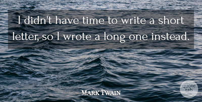 Mark Twain Quote About Time, Writing, Long: I Didnt Have Time To...
