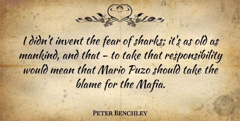 Peter Benchley Quote About Fear, Invent, Mario, Responsibility: I Didnt Invent The Fear...