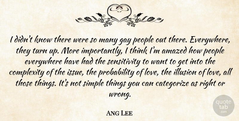 Ang Lee Quote About Amazed, Categorize, Complexity, Everywhere, Gay: I Didnt Know There Were...