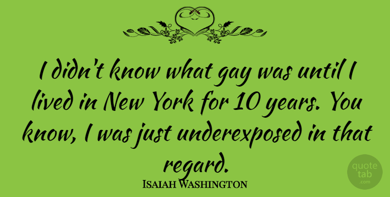 Isaiah Washington Quote About Until, York: I Didnt Know What Gay...
