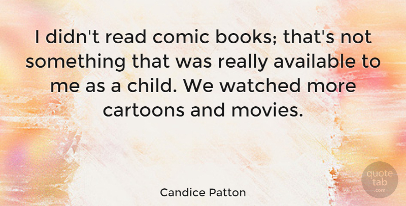 Candice Patton Quote About Available, Cartoons, Comic, Movies, Watched: I Didnt Read Comic Books...