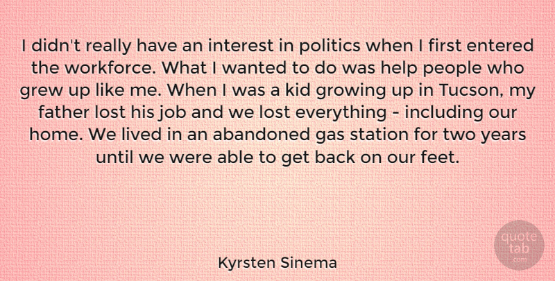 Kyrsten Sinema Quote About Abandoned, Entered, Gas, Grew, Growing: I Didnt Really Have An...