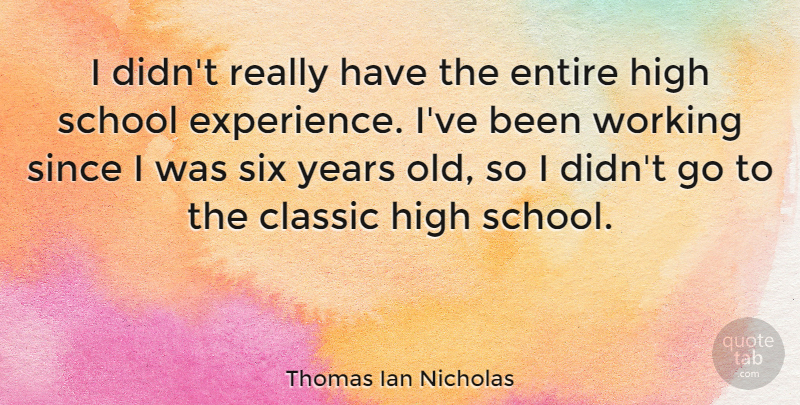 Thomas Ian Nicholas Quote About School, Years, Six Year Olds: I Didnt Really Have The...