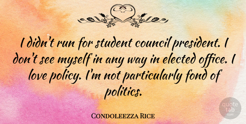 Condoleezza Rice Quote About Running, Office, President: I Didnt Run For Student...