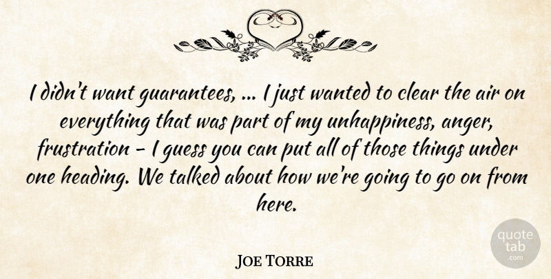 Joe Torre Quote About Air, Clear, Guess, Talked: I Didnt Want Guarantees I...