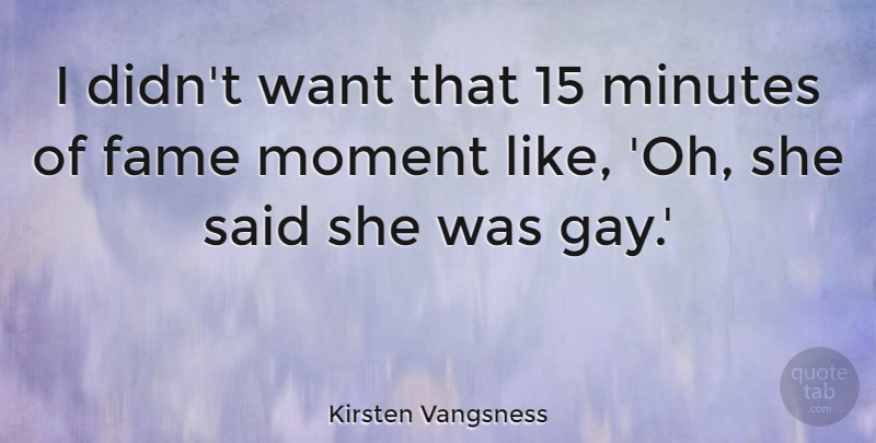 Kirsten Vangsness Quote About Gay, Want, Moments: I Didnt Want That 15...