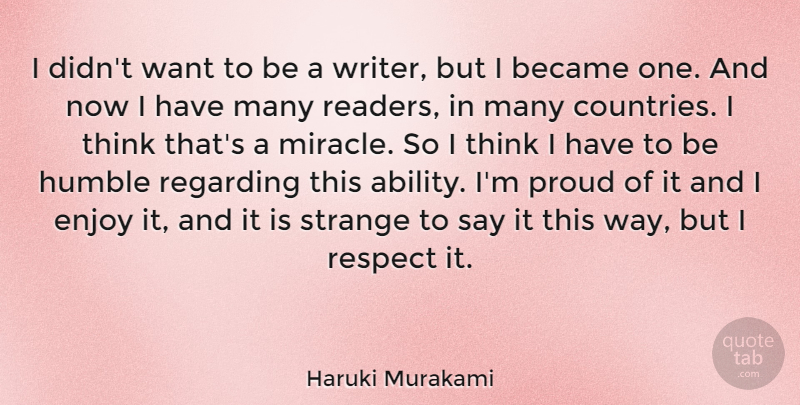 Haruki Murakami Quote About Country, Humble, Writing: I Didnt Want To Be...