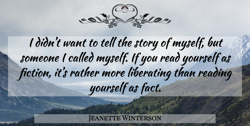 Jeanette Winterson Quote About Reading, Want, Facts: I Didnt Want To Tell...
