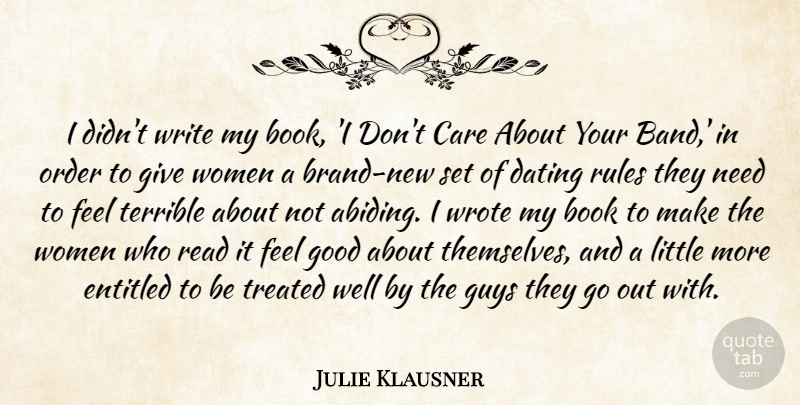 Julie Klausner Quote About Book, Care, Dating, Entitled, Good: I Didnt Write My Book...