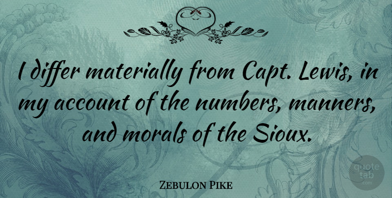 Zebulon Pike Quote About Account, American Soldier, Differ, Morals: I Differ Materially From Capt...